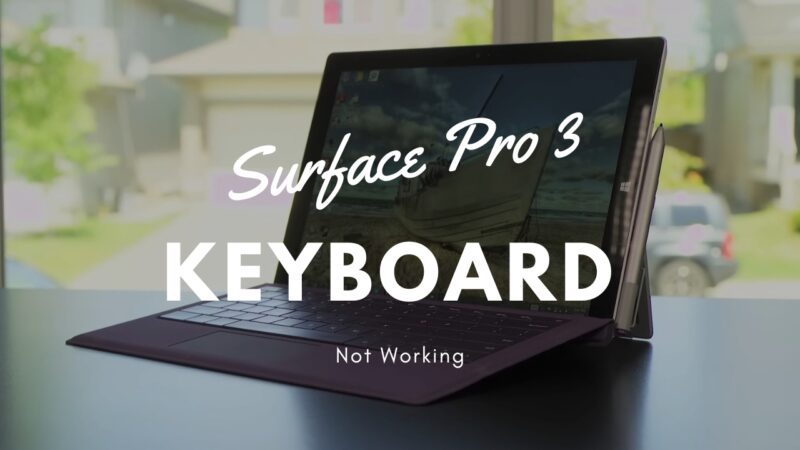 Why Is My Surface Pro 3 Keyboard Not Working?